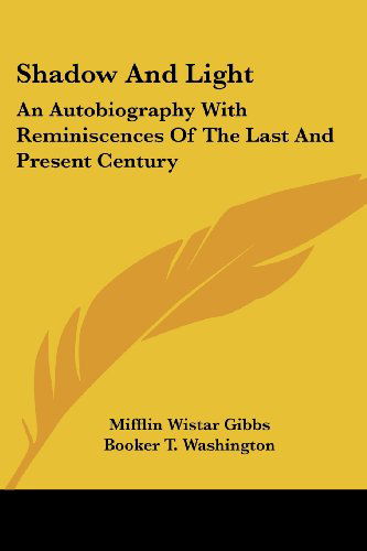 Cover for Mifflin Wistar Gibbs · Shadow and Light: an Autobiography with Reminiscences of the Last and Present Century (Paperback Book) (2007)
