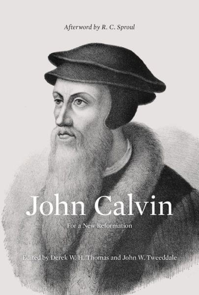 Cover for Derek Thomas · John Calvin: For a New Reformation (Afterword by R. C. Sproul) (Hardcover Book) (2019)