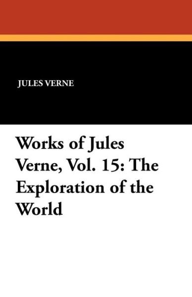 Cover for Jules Verne · Works of Jules Verne, Vol. 15: the Exploration of the World (Paperback Book) (2012)