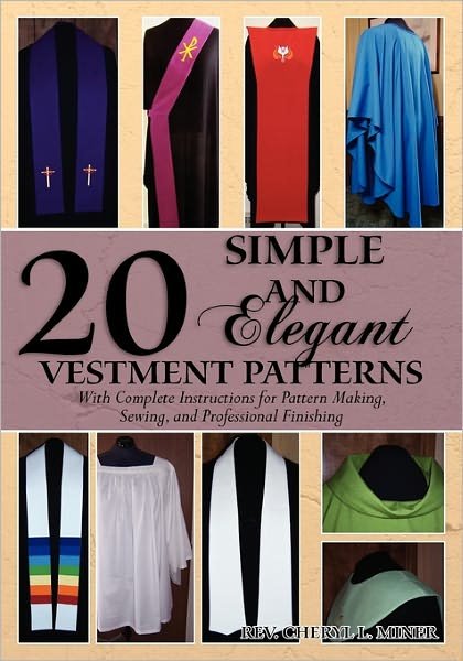 Cover for Rev Cheryl L Miner · 20 Simple and Elegant Vestment Patterns: with Complete Instructions for Pattern Making, Sewing, and Professional Finishing (Paperback Bog) (2010)
