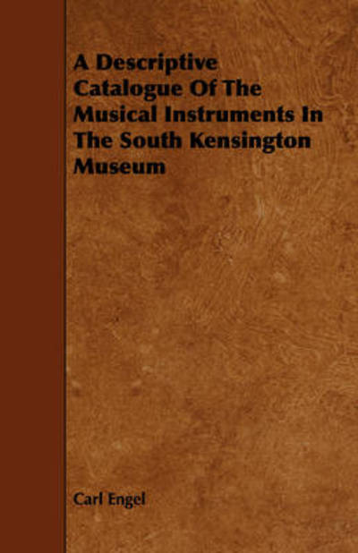 Cover for Carl Engel · A Descriptive Catalogue of the Musical Instruments in the South Kensington Museum (Pocketbok) (2008)