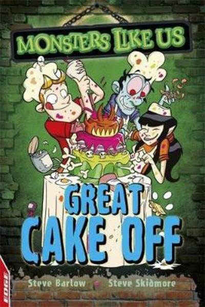 EDGE: Monsters Like Us: Great Cake Off - EDGE: Monsters Like Us - Steve Barlow - Bøger - Hachette Children's Group - 9781445153810 - 12. april 2018