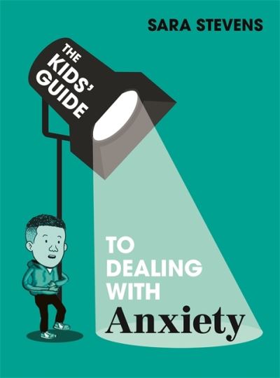 Cover for Sara Stevens · The Kids' Guide: Dealing with Anxiety - The Kids' Guide (Hardcover Book) (2022)