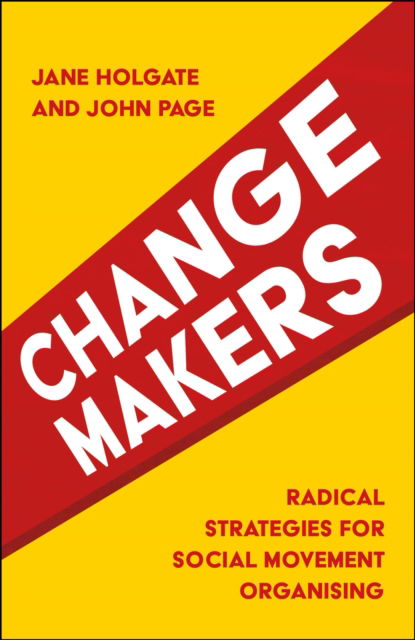 Cover for Holgate, Jane (University of Leeds) · Changemakers: Radical Strategies for Social Movement Organising (Paperback Book) (2025)