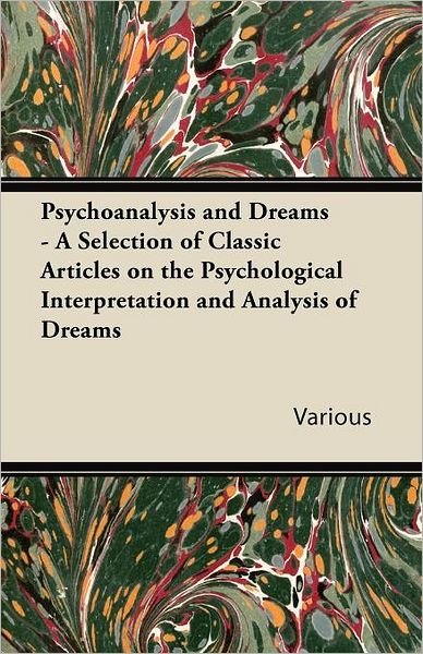 Cover for Psychoanalysis and Dreams - a Selection of Classic Articles on the Psychological Interpretation and Analysis of Dreams (Taschenbuch) (2011)
