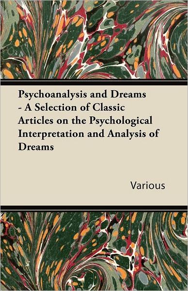 Cover for Psychoanalysis and Dreams - a Selection of Classic Articles on the Psychological Interpretation and Analysis of Dreams (Paperback Book) (2011)