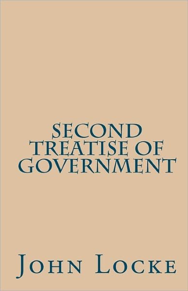 Second Treatise of Government - John Locke - Bøger - CreateSpace Independent Publishing Platf - 9781449551810 - 18. oktober 2009