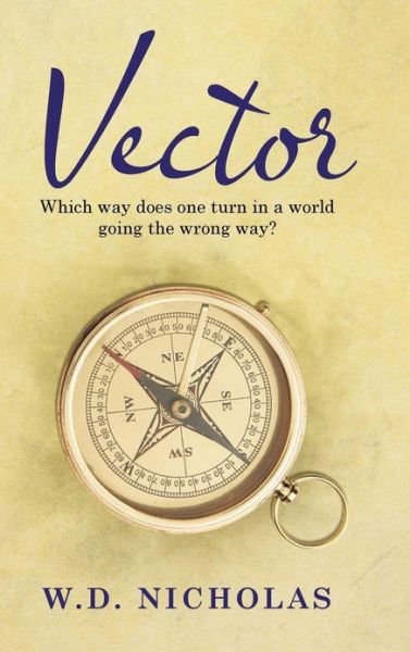 Cover for W D Nicholas · Vector: Which Way Does One Turn in a World Going the Wrong Way? (Hardcover Book) (2013)