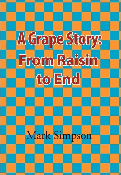 Cover for Mark Simpson · A Grape Story: from Raisin to End (Paperback Book) (2010)