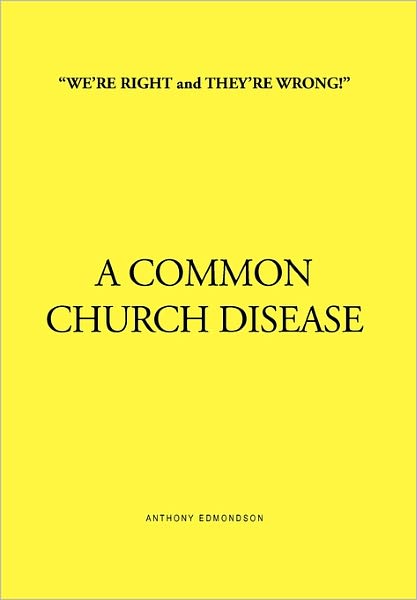 Cover for Anthony Edmondson · ''we're Right and They're Wrong!'' a Common Church Disease (Hardcover Book) (2011)