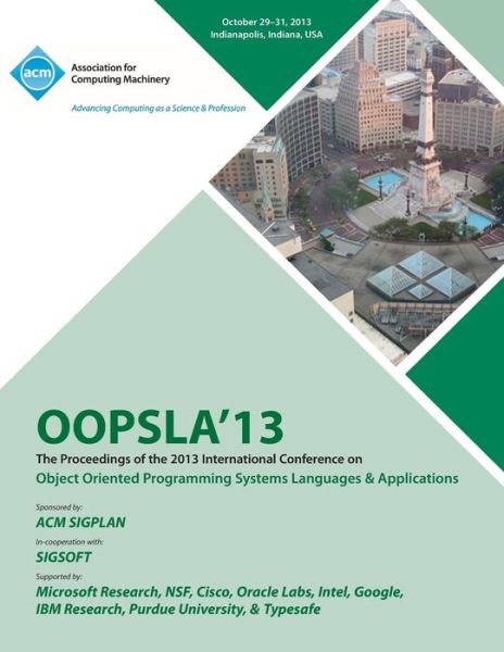 Cover for Oopsla 13 Conference Committee · OOPSLA 13 Proceedings of the 2013 International Conferenceon Object Oriented Programming Systems Languages and Applications (Paperback Book) (2013)