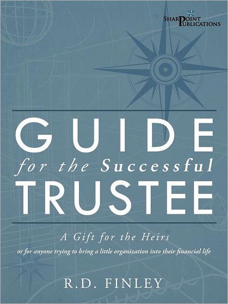 Cover for R D Finley · Guide for the Successful Trustee: a Gift for the Heirs (Paperback Book) (2012)