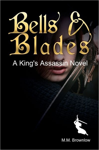 Bells & Blades: a King's Assassin Novel - M M Brownlow - Books - Createspace - 9781461146810 - July 5, 2011