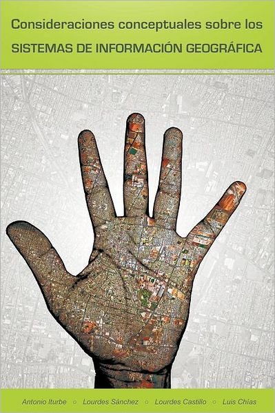 Cover for Antonio Iturbe · Consideraciones Conceptuales Sobre Los Sistemas De Información Geográfica (Paperback Book) [Spanish edition] (2011)