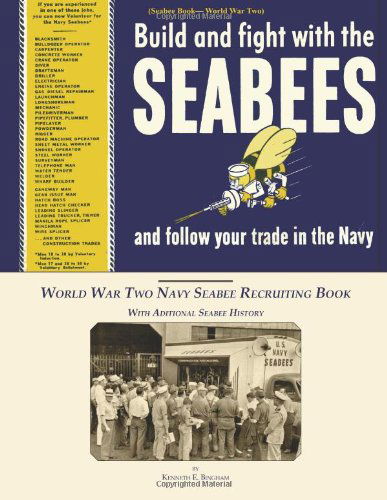 Cover for Kenneth E. Bingham · Seabee Book, World War Two,  Build and Fight with the  Seabees, and Follow Your Trade in the Navy: World War Two Navy Seabee Recruiting Book with Aditional Seabee History (Paperback Book) (2012)