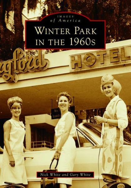 Winter Park in The 1960s - Gary White - Books - Arcadia Publishing - 9781467160810 - November 6, 2023