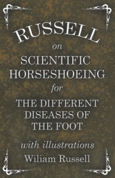 Cover for Wiliam Russell · Russell on Scientific Horseshoeing for the Different Diseases of the Foot with Illustrations (Paperback Book) (2017)
