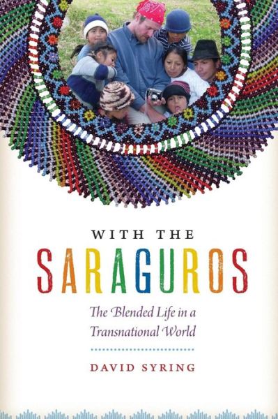 Cover for David Syring · With the Saraguros: The Blended Life in a Transnational World (Taschenbuch) (2014)