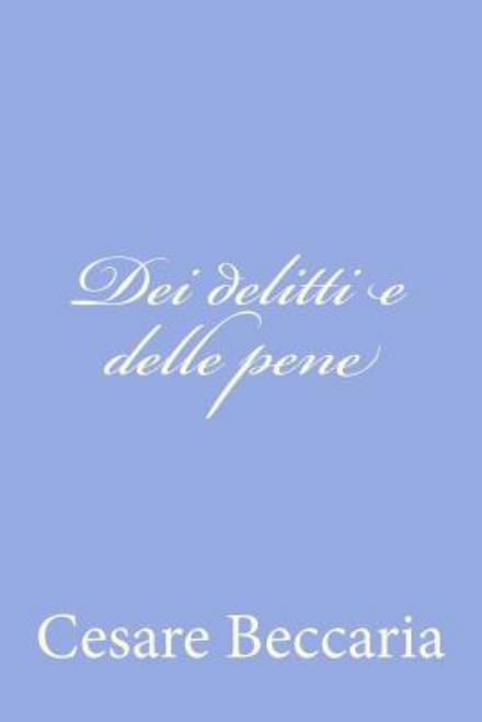 Dei Delitti E Delle Pene - Cesare Beccaria - Books - CreateSpace Independent Publishing Platf - 9781477622810 - June 8, 2012