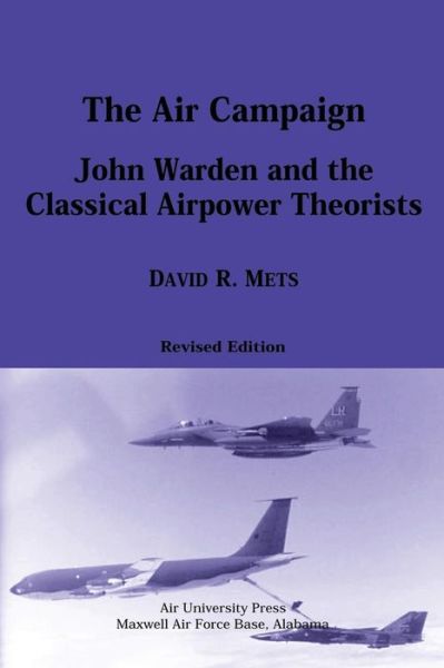 Cover for David R Mets · The Air Campaign: John Warden and the Classical Airpower Theorists (Paperback Book) (2012)