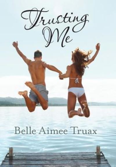 Cover for Belle Aimee Truax · Trusting Me (Hardcover Book) (2019)