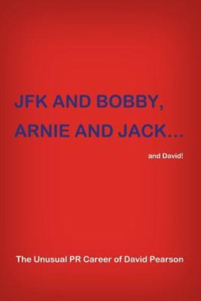 Cover for David Pearson · JFK and BOBBY, ARNIE and JACK...and David! (Taschenbuch) (2016)