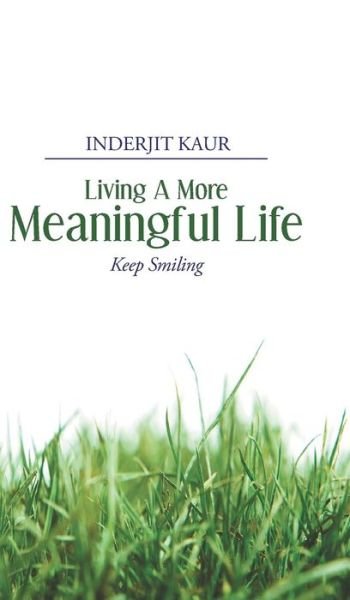 Cover for Inderjit Kaur · Living a More Meaningful Life (Hardcover Book) (2013)