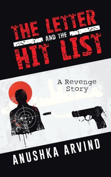 The Letter and the Hit List: a Revenge Story - Anushka Arvind - Books - Partridge Publishing - 9781482837810 - September 8, 2014