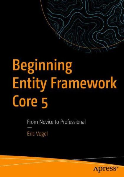 Cover for Eric Vogel · Beginning Entity Framework Core 5: From Novice to Professional (Paperback Book) [1st edition] (2021)