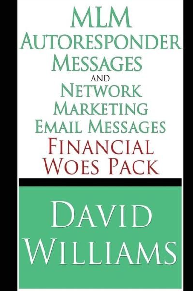 Cover for David Williams · Mlm Autoresponder Messages and Network Marketing Email Messages: Financial Woes Pack (Taschenbuch) (2013)