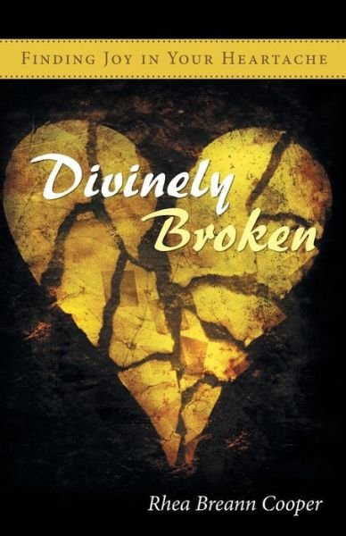 Cover for Rhea Breann Cooper · Divinely Broken: Finding Joy in Your Heartache (Pocketbok) (2014)