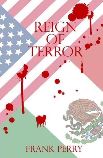 Reign of Terror - Frank Perry - Bøger - CreateSpace Independent Publishing Platf - 9781492203810 - 20. august 2013