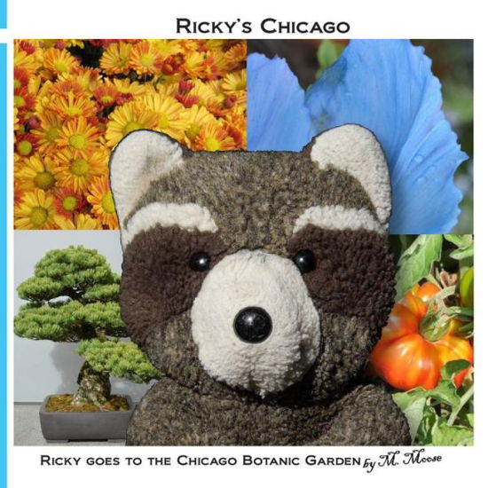 Cover for M Moose · Ricky Goes to the Chicago Botanic Garden: Ricky Raccoon Goes to the Japanese, Rose, Butterfly, Bonsai, Aquatic, and Heritage Gardens (Taschenbuch) (2013)