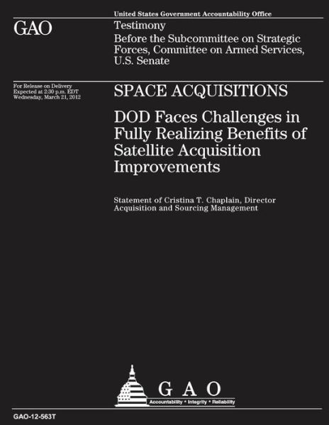 Space Acquisitions - Dod Faces Challenges in Fully Realizing Benefits of Satellite Acquisition Improvements - Department of Defense - Kirjat - Createspace - 9781492779810 - lauantai 21. syyskuuta 2013