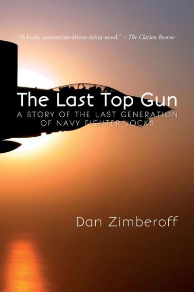 Cover for Dan Zimberoff · The Last Top Gun: a Story of the Last Generation of Navy Fighter Jocks (Paperback Book) (2014)