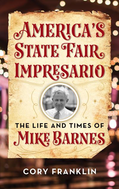 Cover for Cory M. Franklin · America's State Fair Impresario: The Life and Time of Mike Barnes (Board book) (2019)