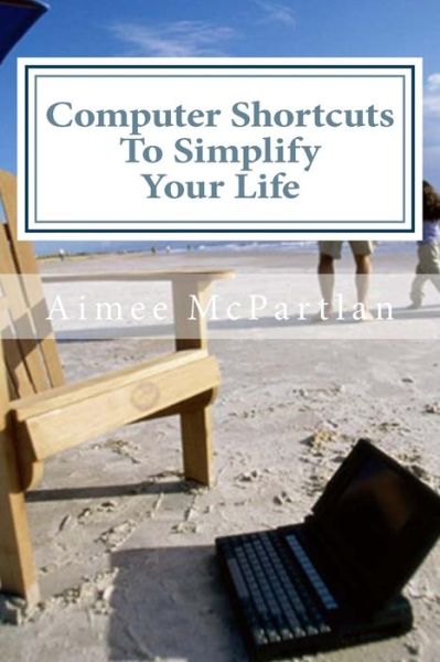 Cover for Aimee Mcpartlan · Computer Shortcuts to Simplify Your Life (Paperback Book) (2014)