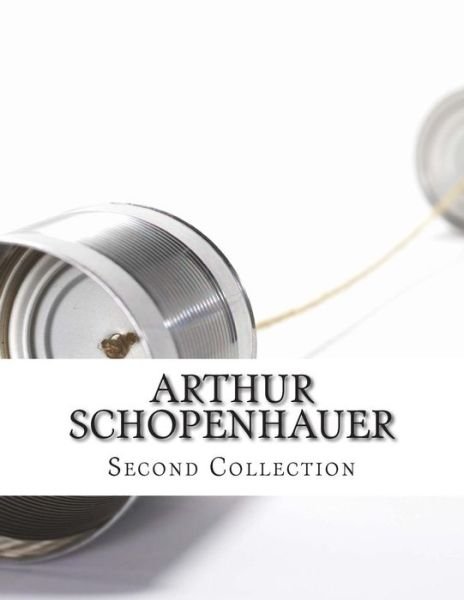 Cover for Arthur Schopenhauer · Arthur Schopenhauer, Second Collection (Taschenbuch) (2014)