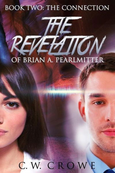 Cover for C W Crowe · The Revelation of Brian A. Pearlmitter, Book Two: the Connection (Pocketbok) (2014)