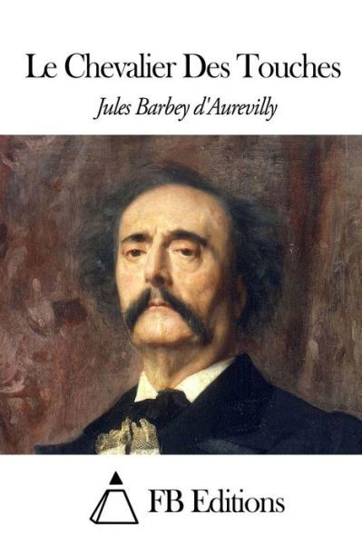 Cover for Juless Barbey D\'aurevilly · Le Chevalier Des Touches (Taschenbuch) (2014)