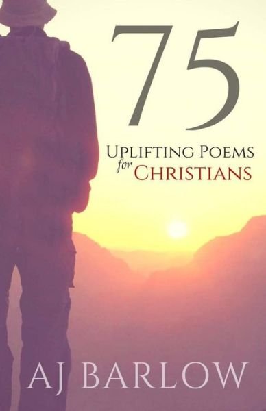 Cover for Aj Barlow · 75 Uplifting Poems for Christians (Pocketbok) (2015)