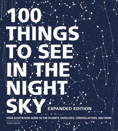 Cover for Dean Regas · 100 Things to See in the Night Sky, Expanded Edition: Your Illustrated Guide to the Planets, Satellites, Constellations, and More (Hardcover Book) (2020)