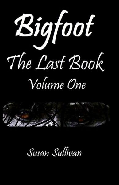 Cover for Susan Sullivan · Bigfoot the Last Book Volume One: the Third Year (Paperback Book) (2015)