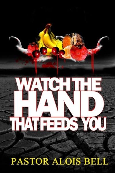 Cover for Alois Bell · Watch the Hand that Feeds You (Paperback Book) (2015)