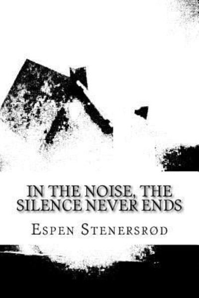 Cover for Espen Stenersrod · In the noise, The silence never ends (Paperback Bog) (2015)