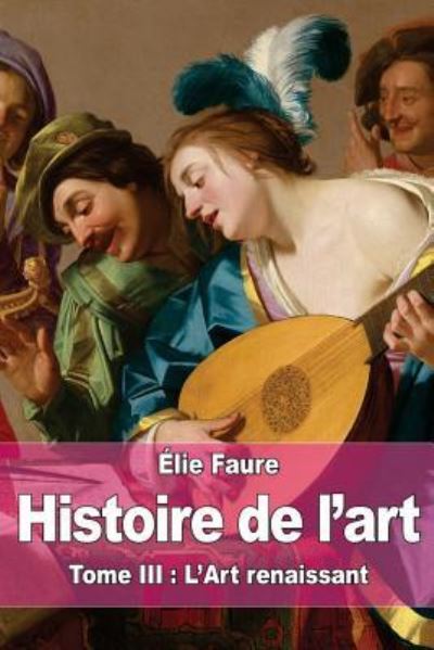 Cover for Élie Faure · Histoire de l'art : Tome III (Taschenbuch) (2015)