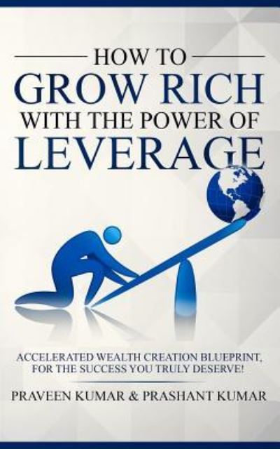 Cover for Praveen Kumar · How to Grow Rich with The Power of Leverage (Taschenbuch) (2018)