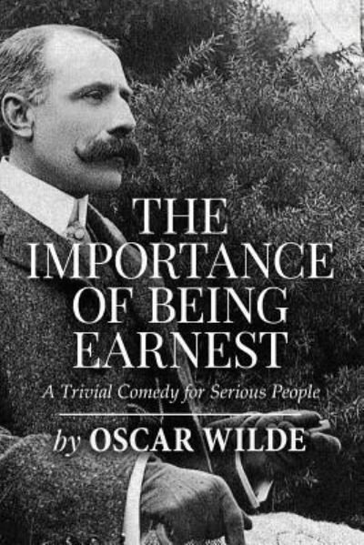 The Importance of Being Earnest - Oscar Wilde - Bøger - Createspace Independent Publishing Platf - 9781523389810 - 14. januar 2016