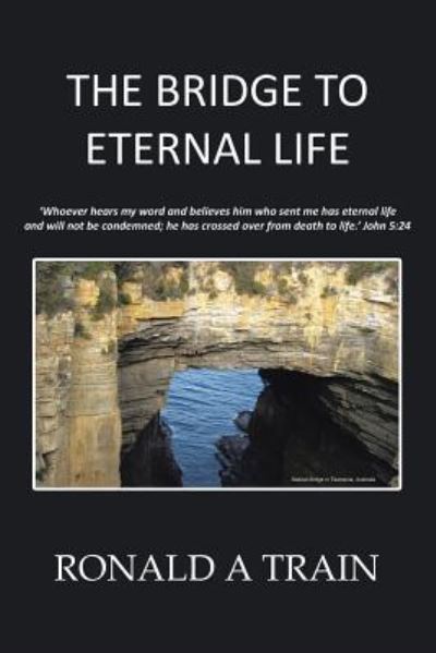 Cover for Ronald A Train · The Bridge to Eternal Life (Paperback Book) (2016)