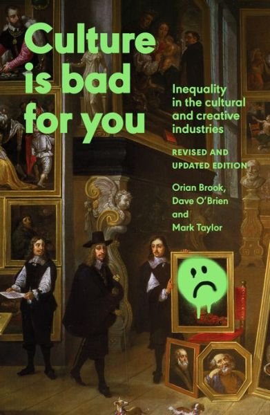 Cover for Orian Brook · Culture is Bad for You: Inequality in the Cultural and Creative Industries, Revised and Updated Edition (Paperback Book) (2024)